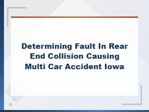 Who Is at Fault in an Iowa Chain Reaction Rear-End Crash