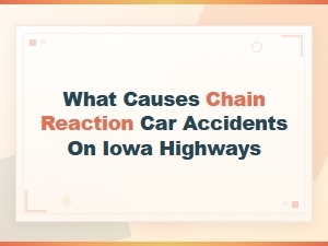What Causes Chain Reaction Accidents on Iowa Highways
