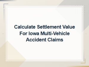 Iowa Multi-Vehicle Accident Settlement Value Calculator and Claim Guide