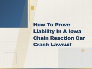 Proving Liability in Iowa Chain Reaction Car Crashes