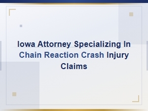 Iowa Chain Reaction Crash Injury Claims Attorney