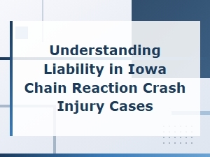 Understanding Liability in Iowa Chain Reaction Crashes